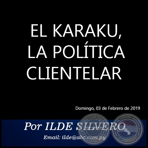 EL KARAKU, LA POLÍTICA CLIENTELAR - Por ILDE SILVERO - Domingo, 03 de Febrero de 2019